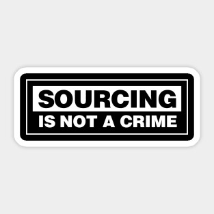 SOURCING IS NOT A CRIME! Sticker